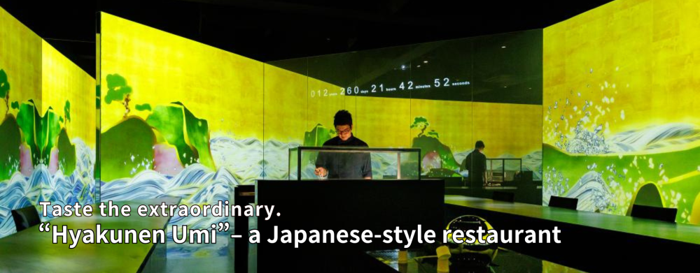 Taste the extraordinary. 
“Hyakunen Umi”– a Japanese-style restaurant 
