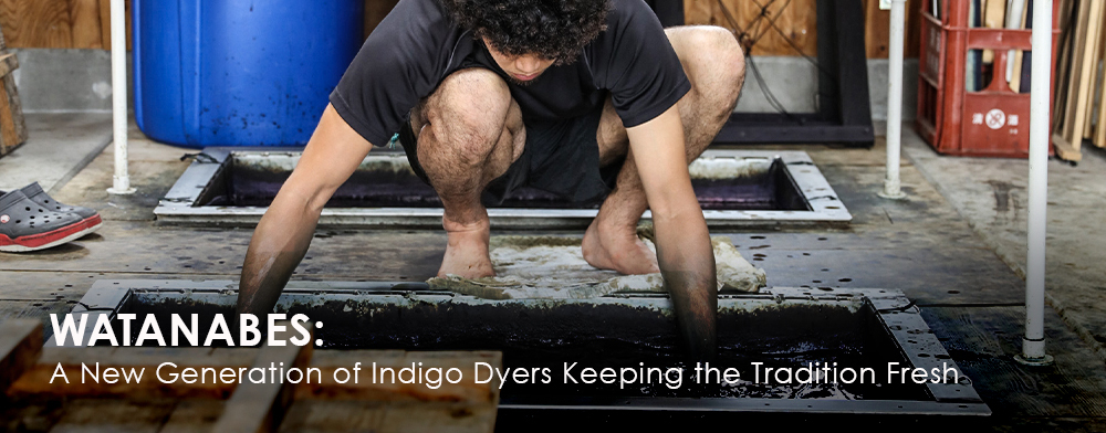 Watanabes: A New Generation of Indigo Dyers Keeping the Tradition Fresh