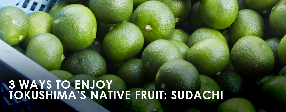 3 Ways to Enjoy Tokushima’s Native Fruit: Sudachi
